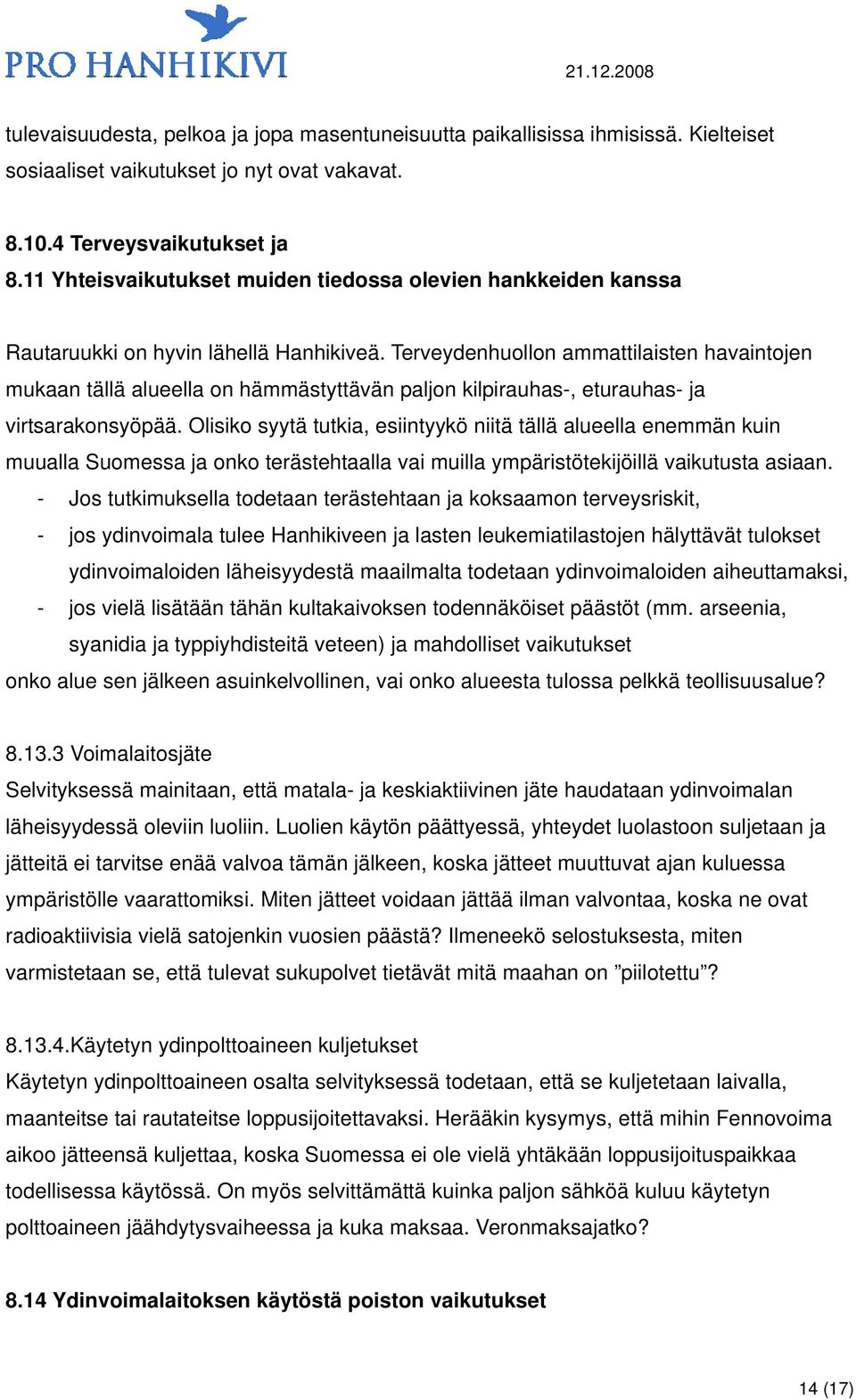 Terveydenhuollon ammattilaisten havaintojen mukaan tällä alueella on hämmästyttävän paljon kilpirauhas-, eturauhas- ja virtsarakonsyöpää.