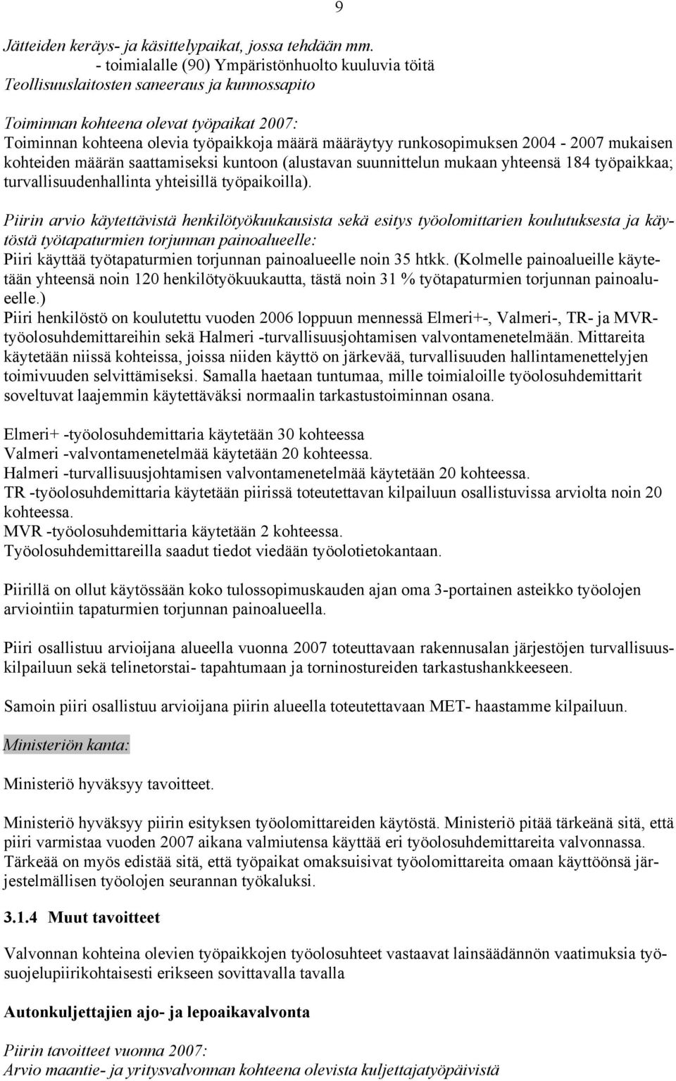 kohteiden määrän saattamiseksi kuntoon (alustavan suunnittelun mukaan yhteensä 184 työpaikkaa; turvallisuudenhallinta yhteisillä työpaikoilla).