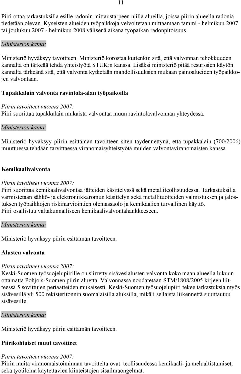 Ministeriö korostaa kuitenkin sitä, että valvonnan tehokkuuden kannalta on tärkeää tehdä yhteistyötä STUK:n kanssa.