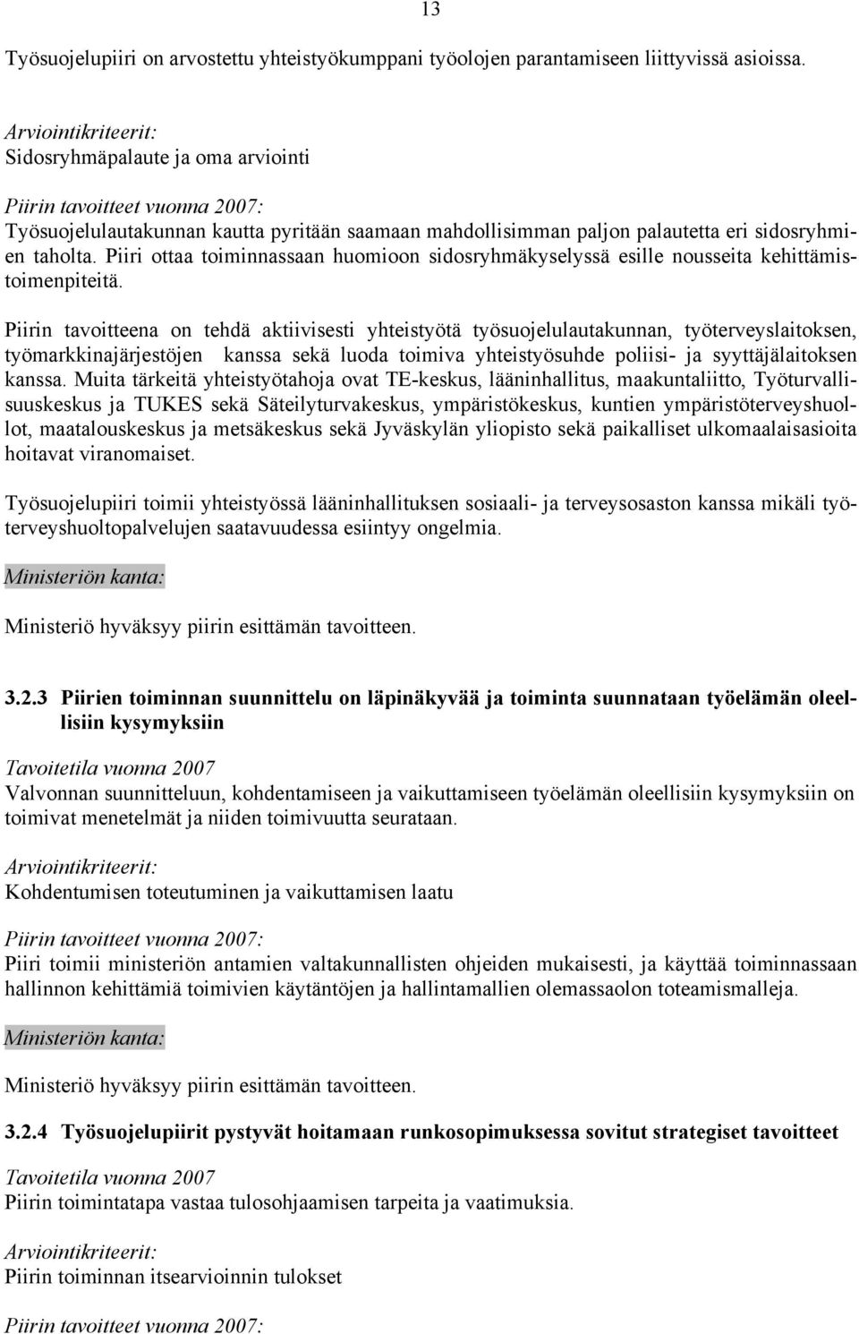Piiri ottaa toiminnassaan huomioon sidosryhmäkyselyssä esille nousseita kehittämistoimenpiteitä.