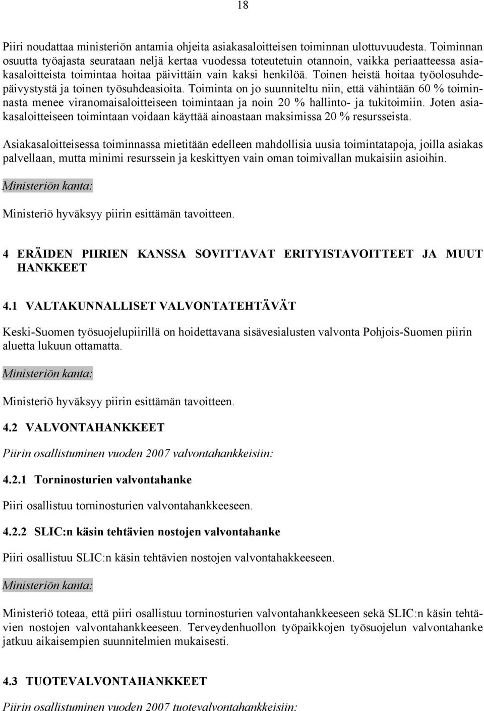 Toinen heistä hoitaa työolosuhdepäivystystä ja toinen työsuhdeasioita.