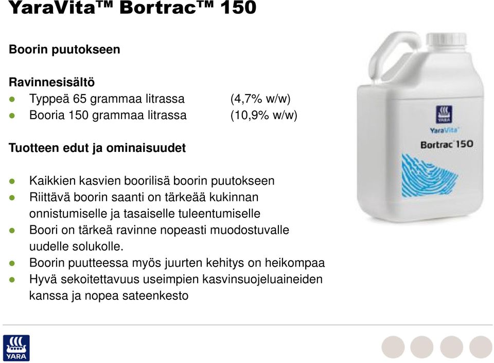 kukinnan onnistumiselle ja tasaiselle tuleentumiselle Boori on tärkeä ravinne nopeasti muodostuvalle uudelle solukolle.