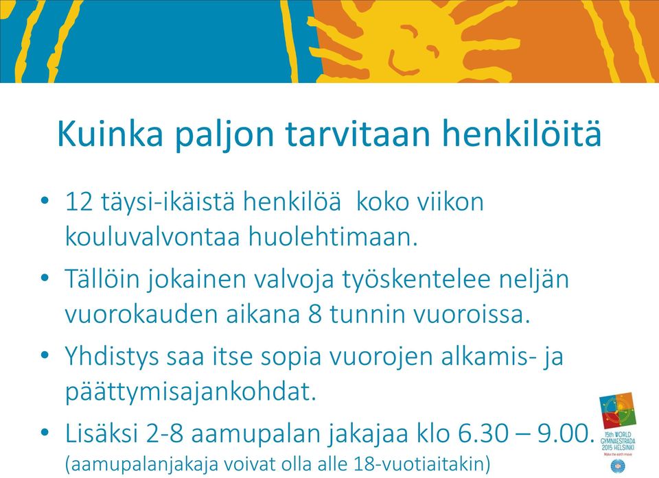 Tällöin jokainen valvoja työskentelee neljän vuorokauden aikana 8 tunnin vuoroissa.