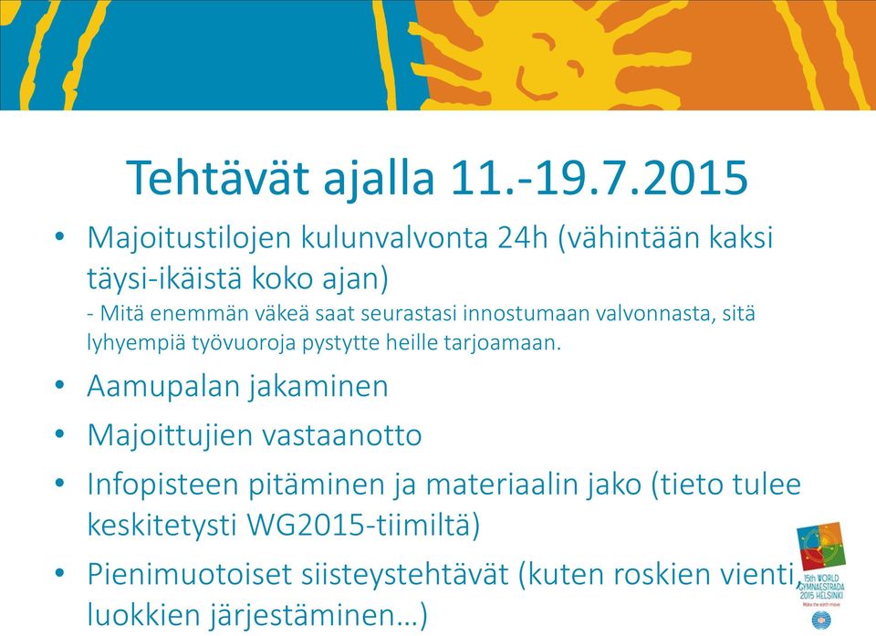 seurastasi innostumaan valvonnasta, sitä lyhyempiä työvuoroja pystytte heille tarjoamaan.