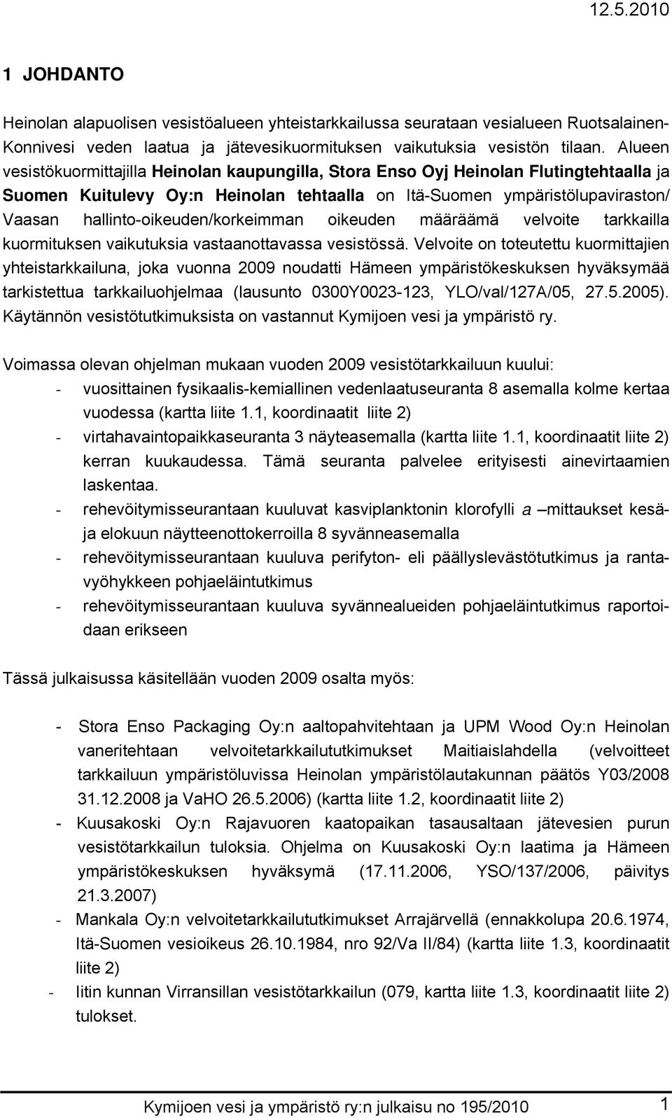 hallinto-oikeuden/korkeimman oikeuden määräämä velvoite tarkkailla kuormituksen vaikutuksia vastaanottavassa vesistössä.