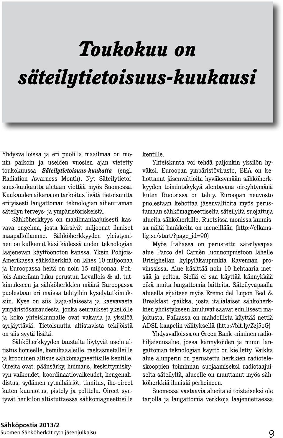 Kuukauden aikana on tarkoitus lisätä tietoisuutta erityisesti langattoman teknologian aiheuttaman säteilyn terveys- ja ympäristöriskeistä.