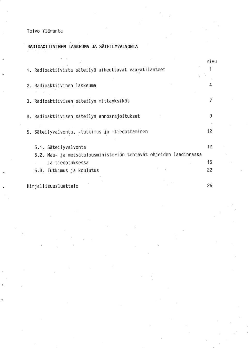 säteilyn annosrajoitukset 9 Säteilyvalvonta, -tutkimus ja -tiedottaminen 12 