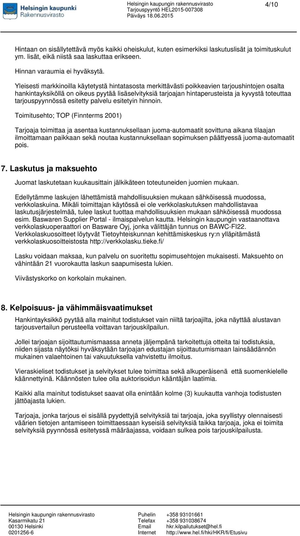 tarjouspyynnössä esitetty palvelu esitetyin hinnoin.