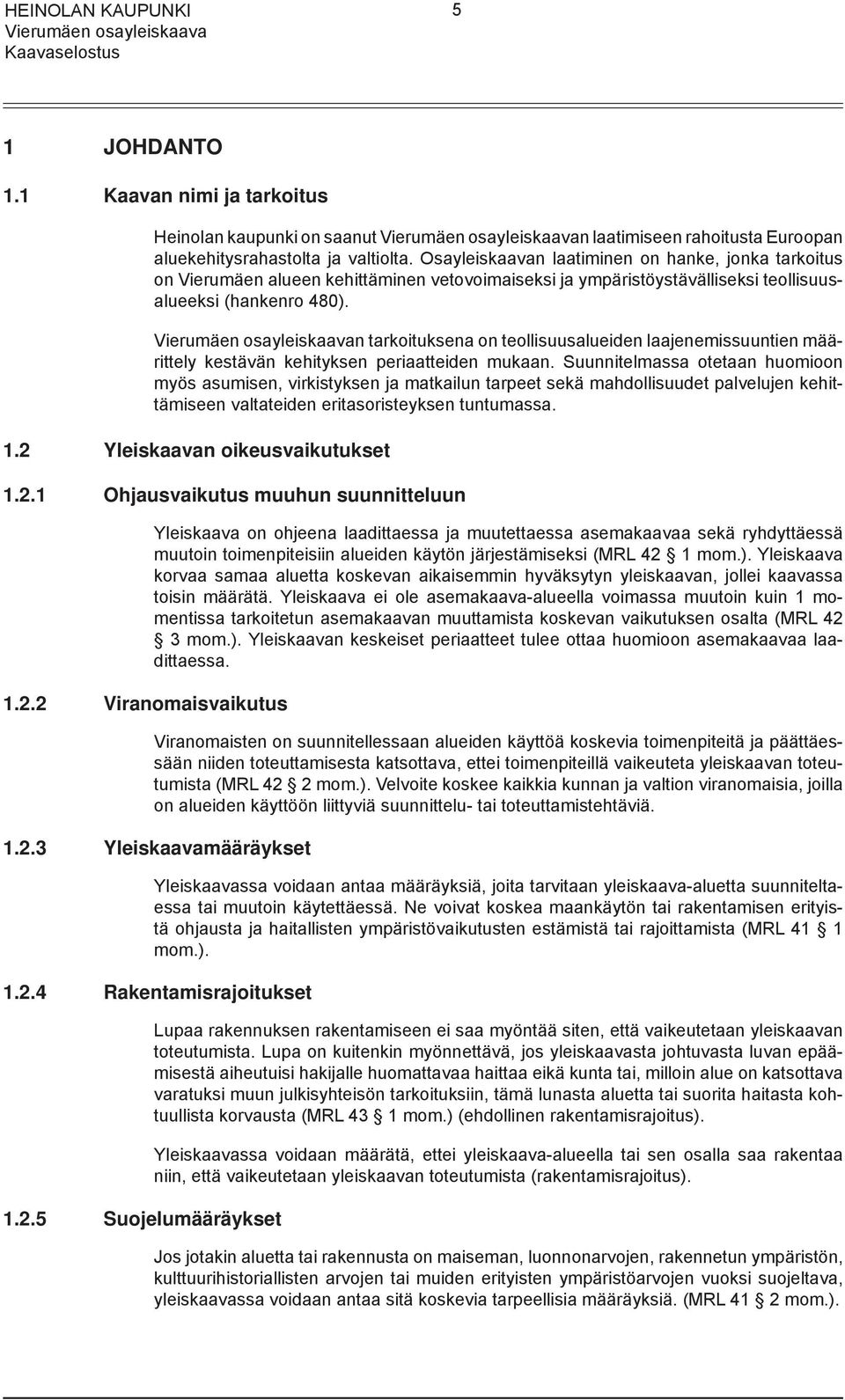 n tarkoituksena on teollisuusalueiden laajenemissuuntien määrittely kestävän kehityksen periaatteiden mukaan.