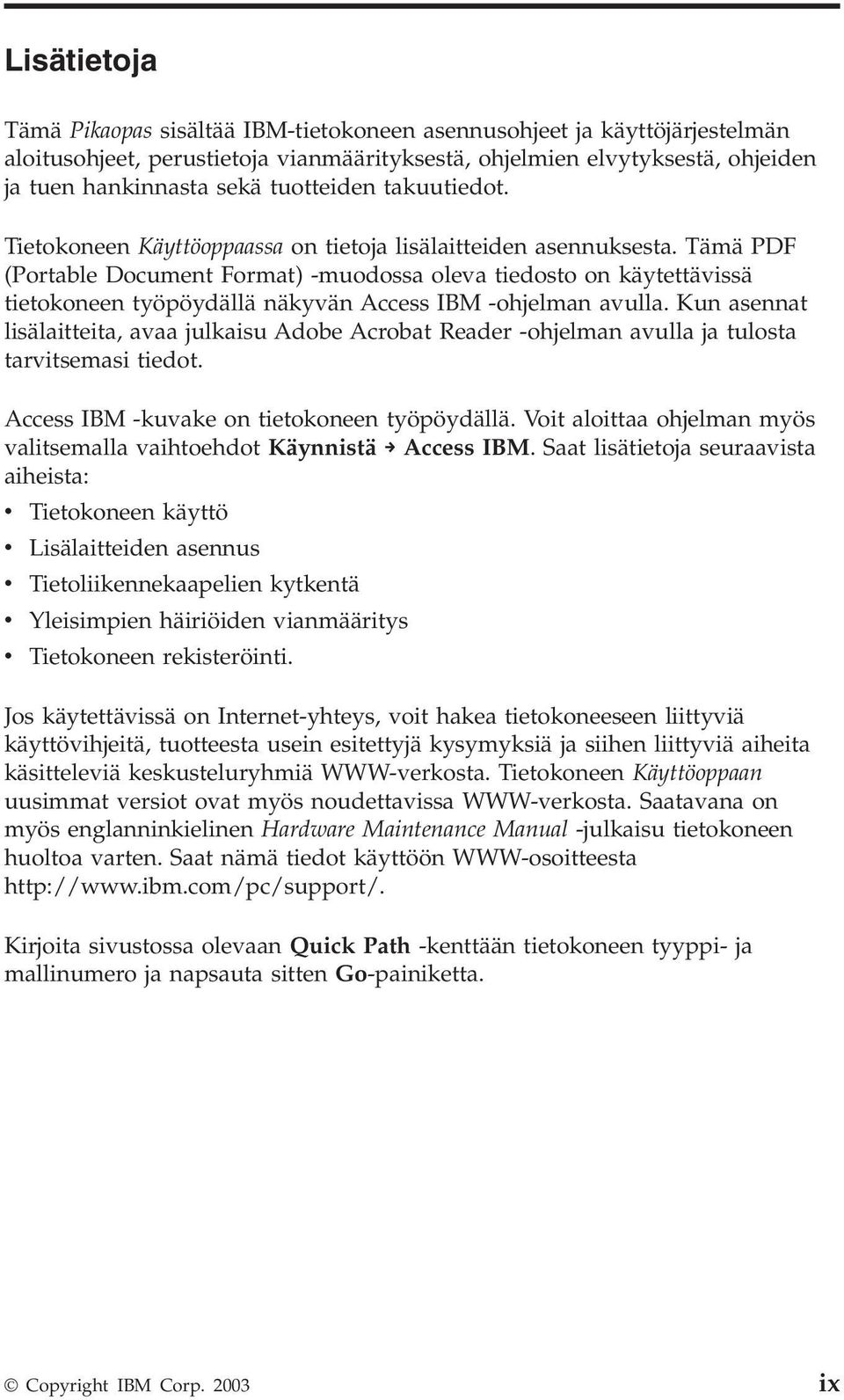 Tämä PDF (Portable Document Format) -muodossa oleva tiedosto on käytettävissä tietokoneen työpöydällä näkyvän Access IBM -ohjelman avulla.