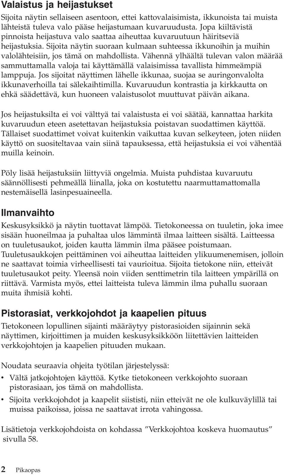 Sijoita näytin suoraan kulmaan suhteessa ikkunoihin ja muihin valolähteisiin, jos tämä on mahdollista.