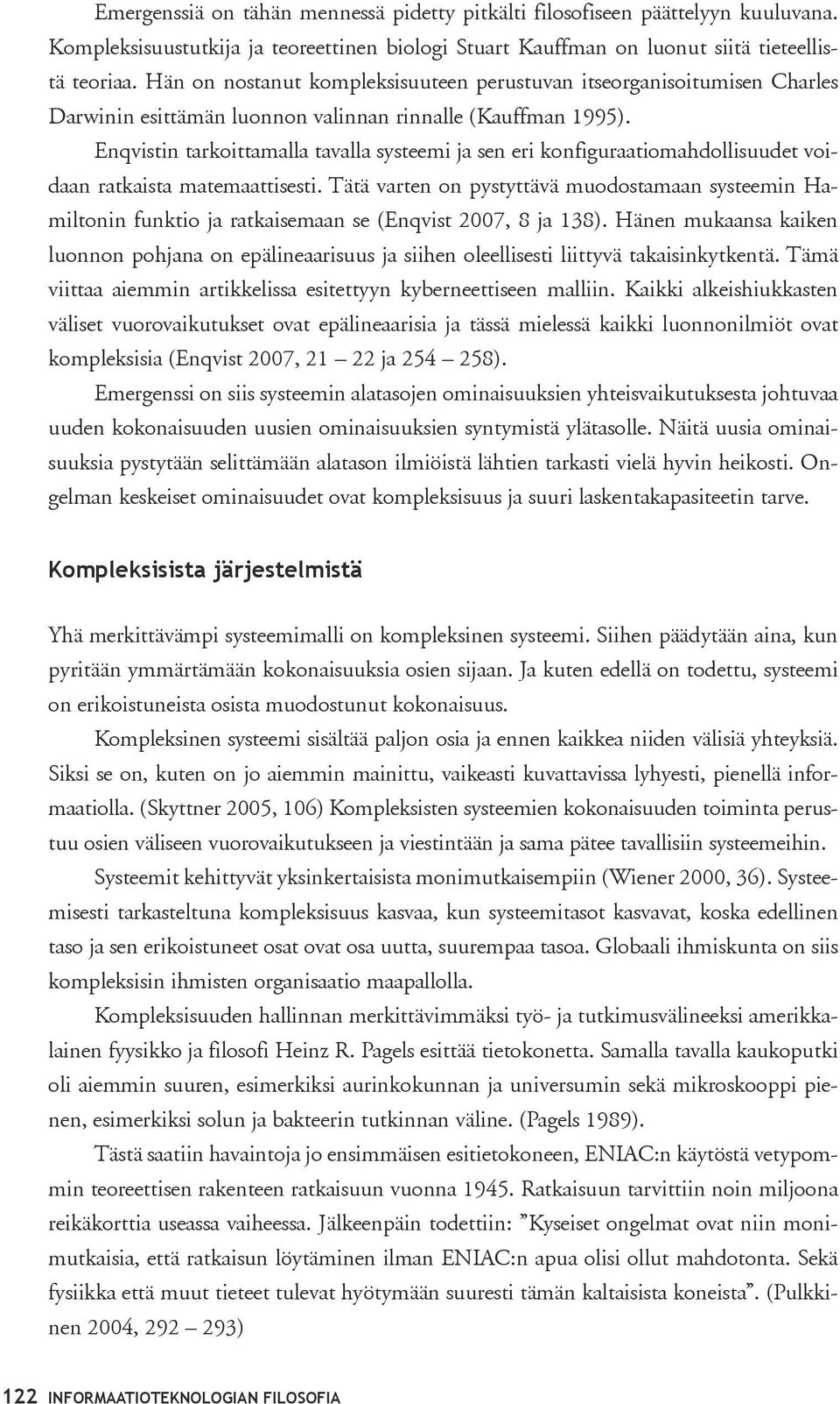 Enqvistin tarkoittamalla tavalla systeemi ja sen eri konfiguraatiomahdollisuudet voidaan ratkaista matemaattisesti.