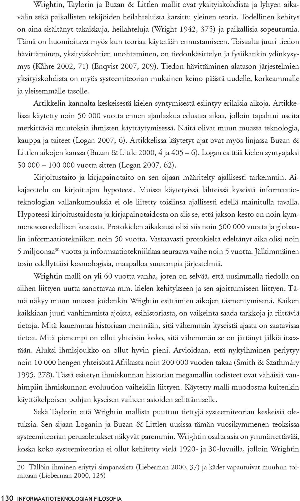 Toisaalta juuri tiedon hävittäminen, yksityiskohtien unohtaminen, on tiedonkäsittelyn ja fysiikankin ydinkysymys (Kåhre 2002, 71) (Enqvist 2007, 209).