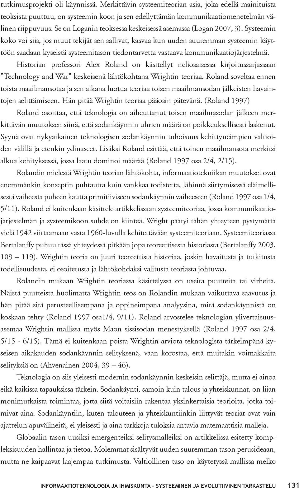 Systeemin koko voi siis, jos muut tekijät sen sallivat, kasvaa kun uuden suuremman systeemin käyttöön saadaan kyseistä systeemitason tiedontarvetta vastaava kommunikaatiojärjestelmä.