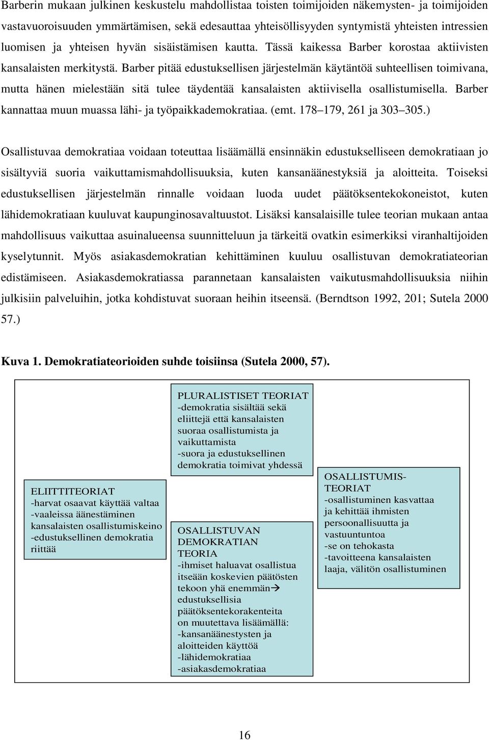 Barber pitää edustuksellisen järjestelmän käytäntöä suhteellisen toimivana, mutta hänen mielestään sitä tulee täydentää kansalaisten aktiivisella osallistumisella.