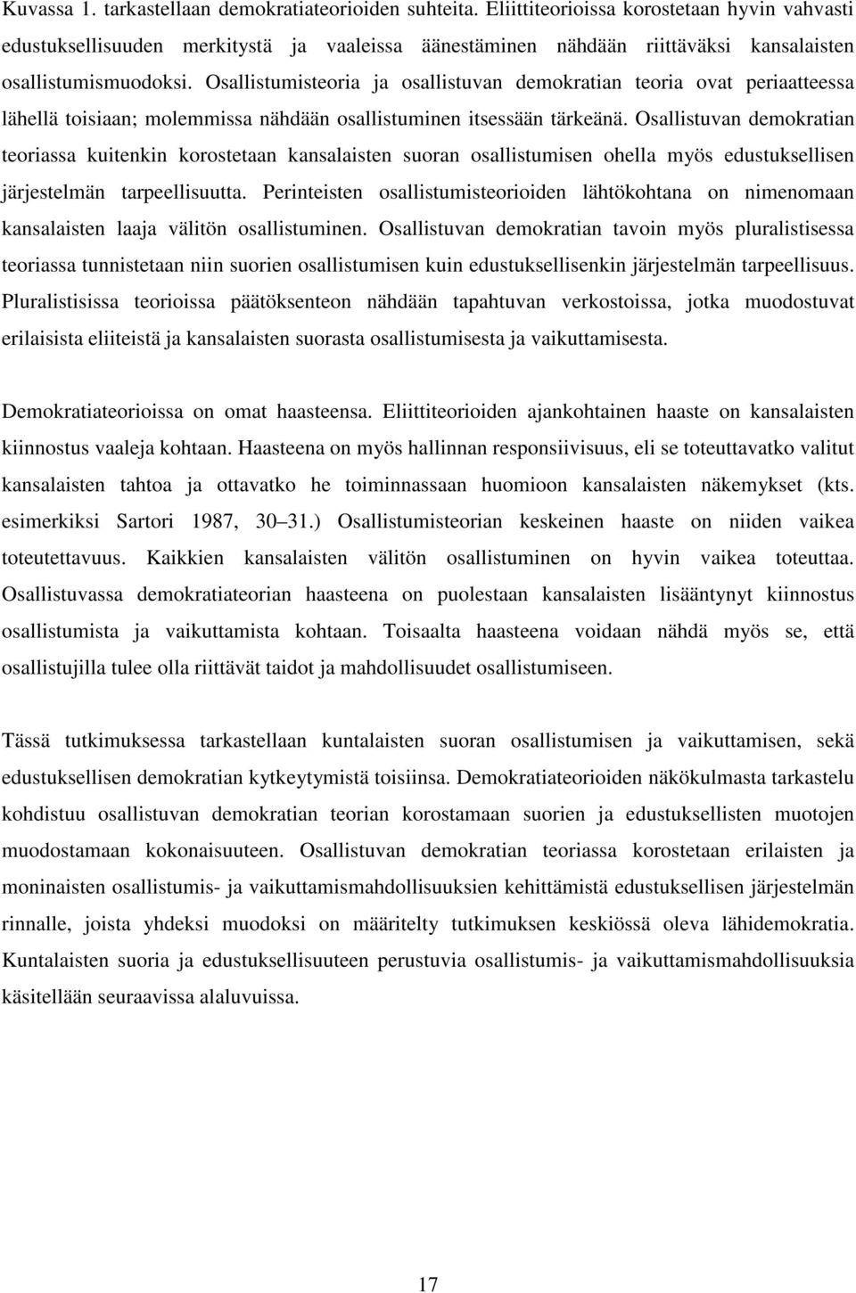 Osallistumisteoria ja osallistuvan demokratian teoria ovat periaatteessa lähellä toisiaan; molemmissa nähdään osallistuminen itsessään tärkeänä.