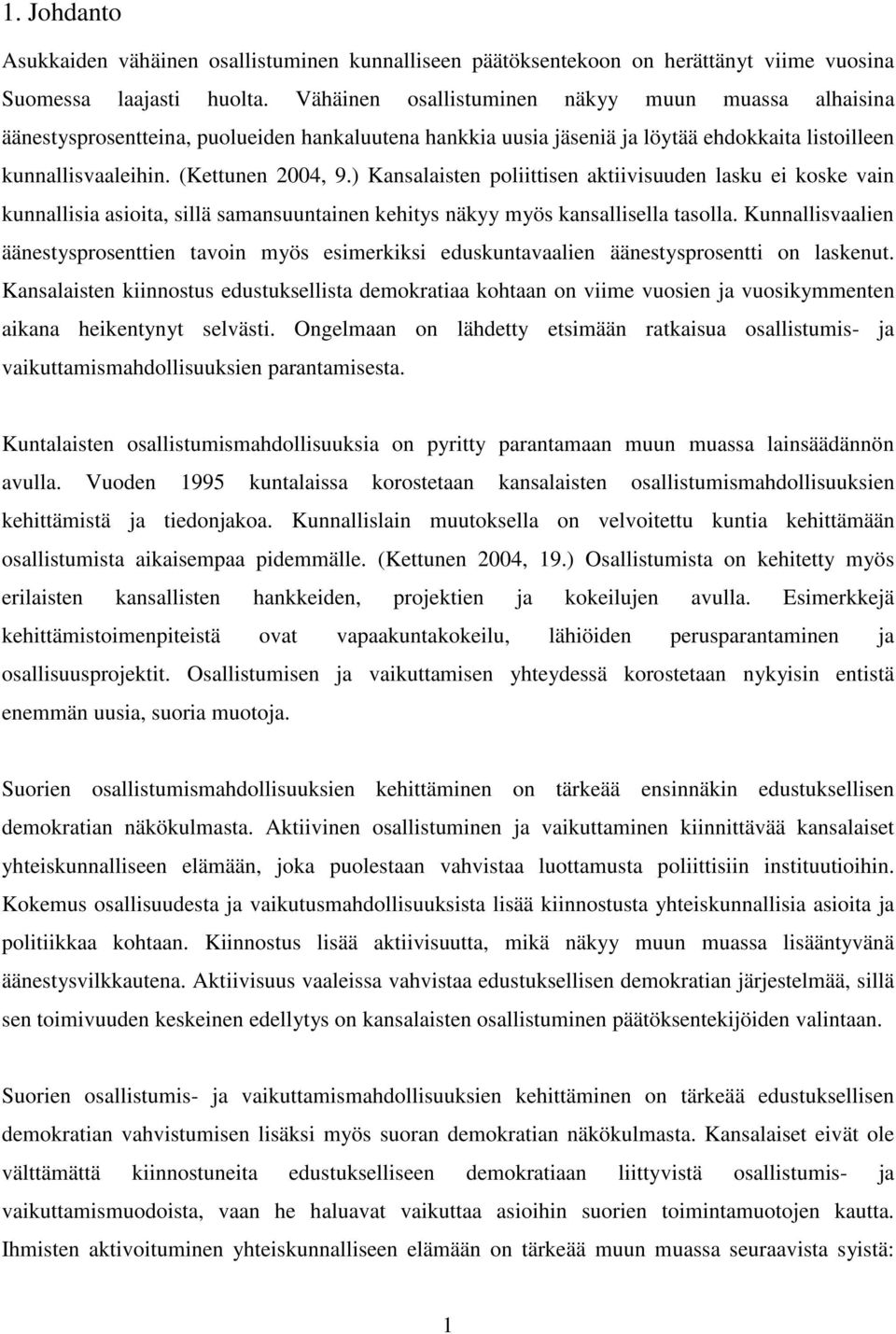 ) Kansalaisten poliittisen aktiivisuuden lasku ei koske vain kunnallisia asioita, sillä samansuuntainen kehitys näkyy myös kansallisella tasolla.