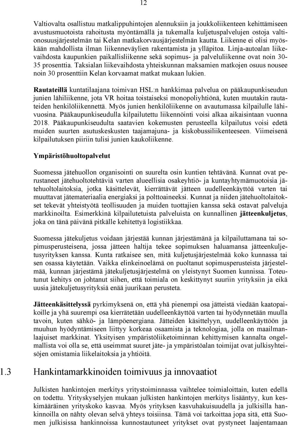 Linja-autoalan liikevaihdosta kaupunkien paikallisliikenne sekä sopimus- ja palveluliikenne ovat noin 30-35 prosenttia.