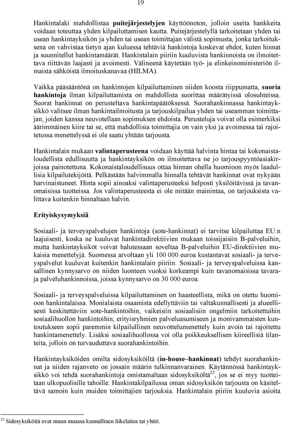 ehdot, kuten hinnat ja suunnitellut hankintamäärät. Hankintalain piiriin kuuluvista hankinnoista on ilmoitettava riittävän laajasti ja avoimesti.