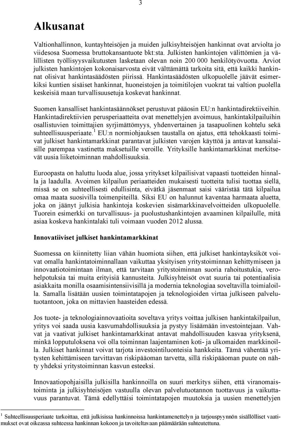 Arviot julkisten hankintojen kokonaisarvosta eivät välttämättä tarkoita sitä, että kaikki hankinnat olisivat hankintasäädösten piirissä.