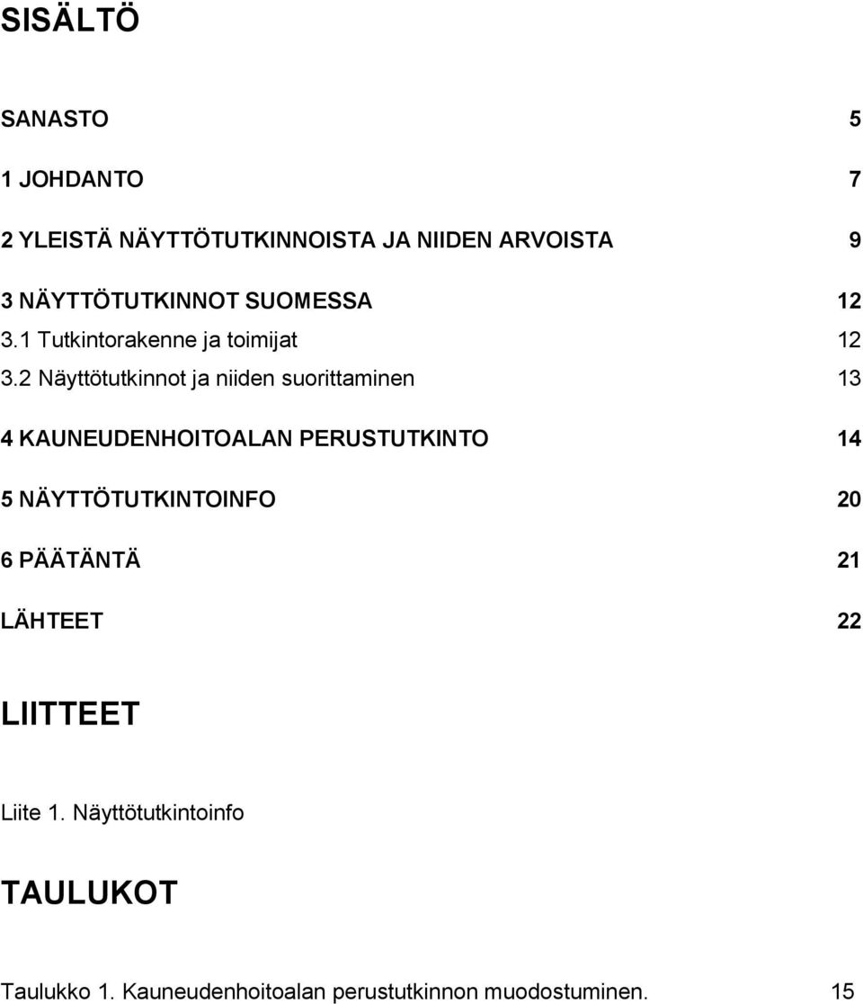 2 Näyttötutkinnot ja niiden suorittaminen 13 4 KAUNEUDENHOITOALAN PERUSTUTKINTO 14 5