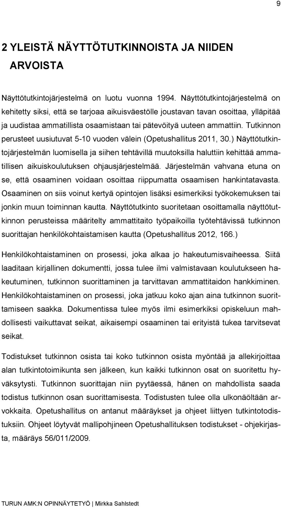 Tutkinnon perusteet uusiutuvat 5-10 vuoden välein (Opetushallitus 2011, 30.