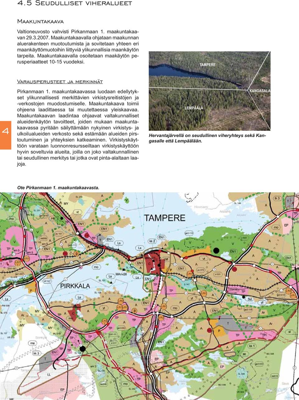 Maakuntakaavalla osoitetaan maakäytön perusperiaatteet 10-15 vuodeksi. TAMPERE 4 Varausperusteet ja merkinnät Pirkanmaan 1.