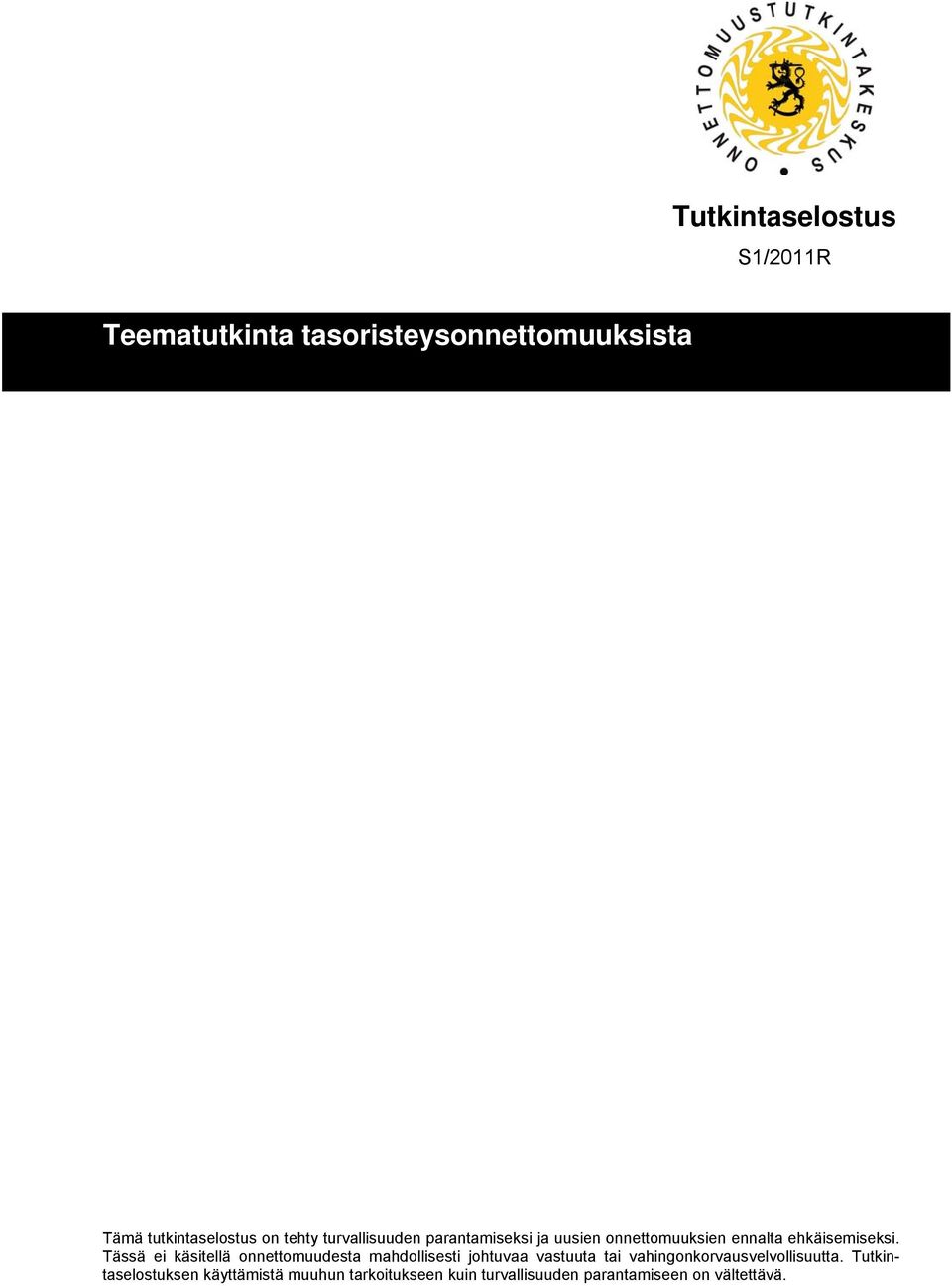 Tässä ei käsitellä onnettomuudesta mahdollisesti johtuvaa vastuuta tai