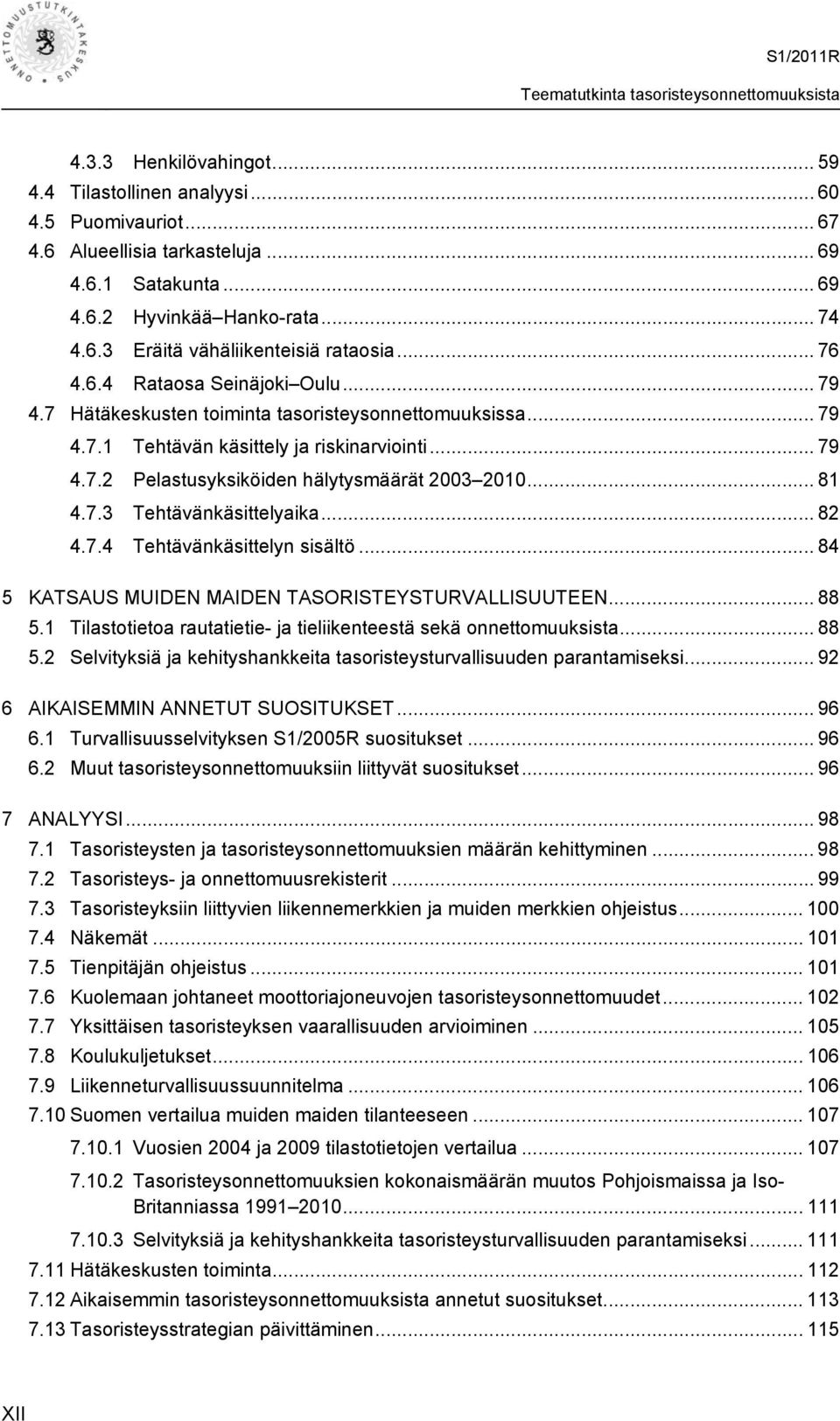 .. 81 4.7.3 Tehtävänkäsittelyaika... 82 4.7.4 Tehtävänkäsittelyn sisältö... 84 5 KATSAUS MUIDEN MAIDEN TASORISTEYSTURVALLISUUTEEN... 88 5.