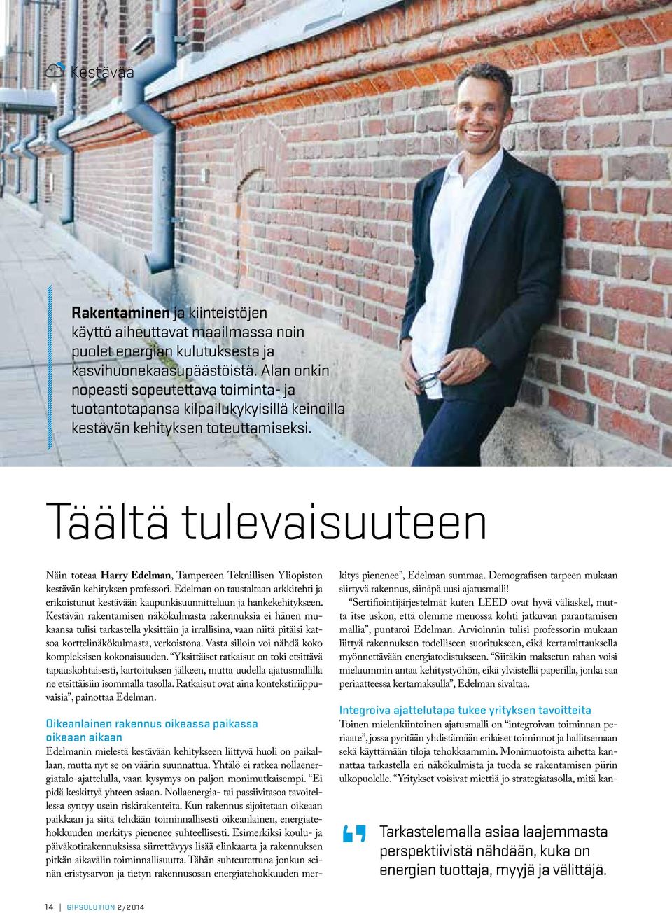 Täältä tulevaisuuteen Näin toteaa Harry Edelman, Tampereen Teknillisen Yliopiston kestävän kehityksen professori.