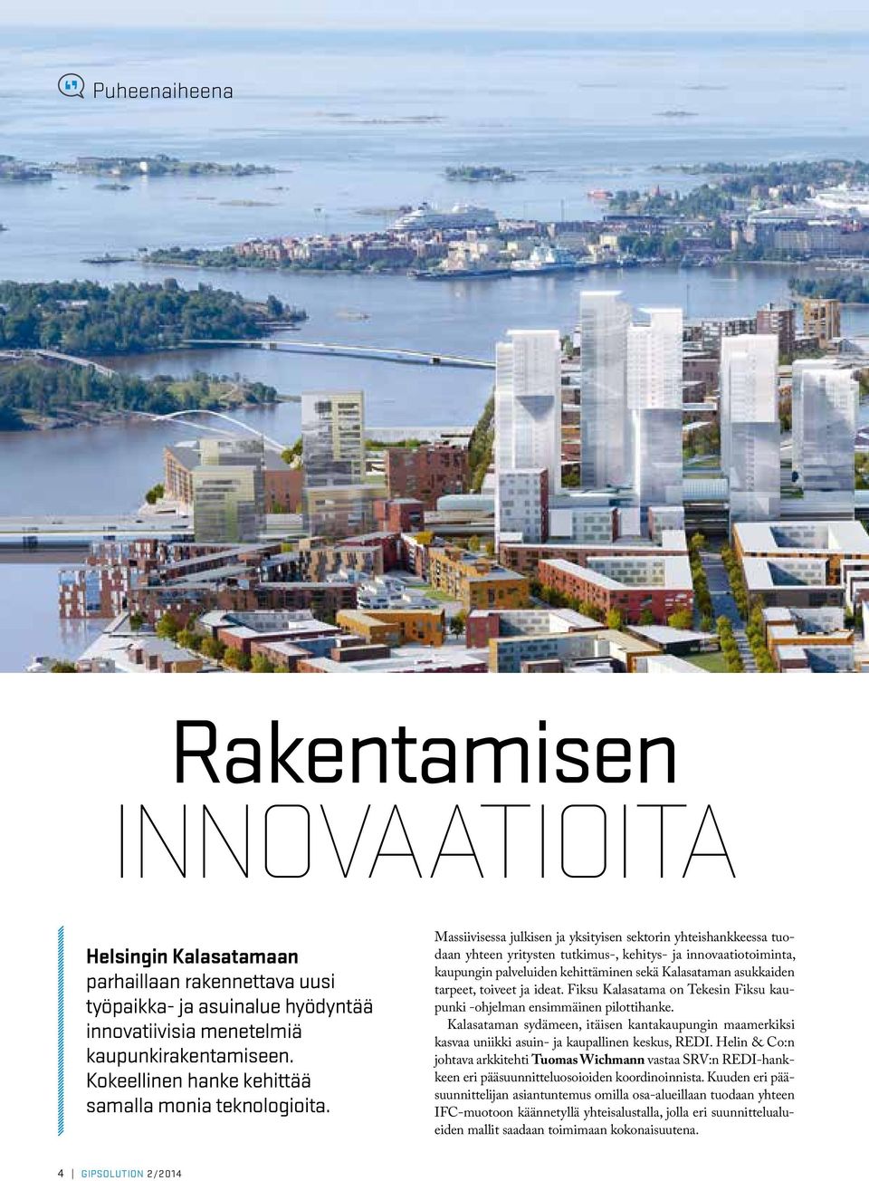 Massiivisessa julkisen ja yksityisen sektorin yhteishankkeessa tuodaan yhteen yritysten tutkimus-, kehitys- ja innovaatiotoiminta, kaupungin palveluiden kehittäminen sekä Kalasataman asukkaiden