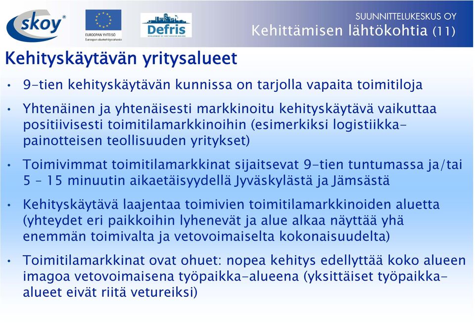 aikaetäisyydellä Jyväskylästä ja Jämsästä Kehityskäytävä laajentaa toimivien toimitilamarkkinoiden aluetta (yhteydet eri paikkoihin lyhenevät ja alue alkaa näyttää yhä enemmän toimivalta