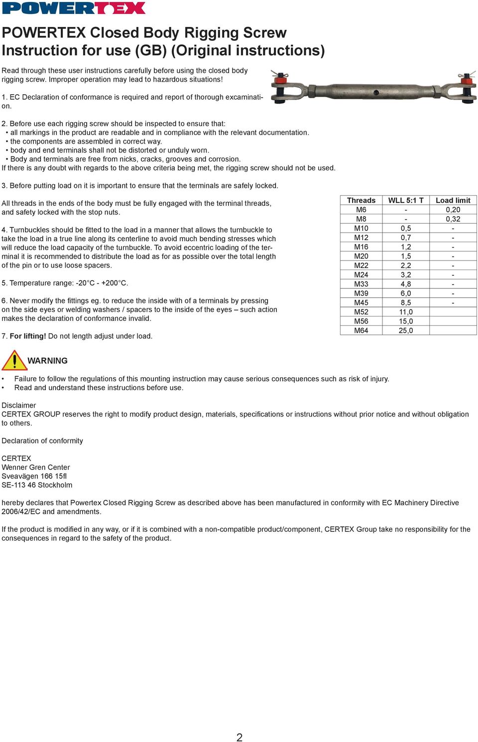 Before use each rigging screw should be inspected to ensure that: all markings in the product are readable and in compliance with the relevant documentation.