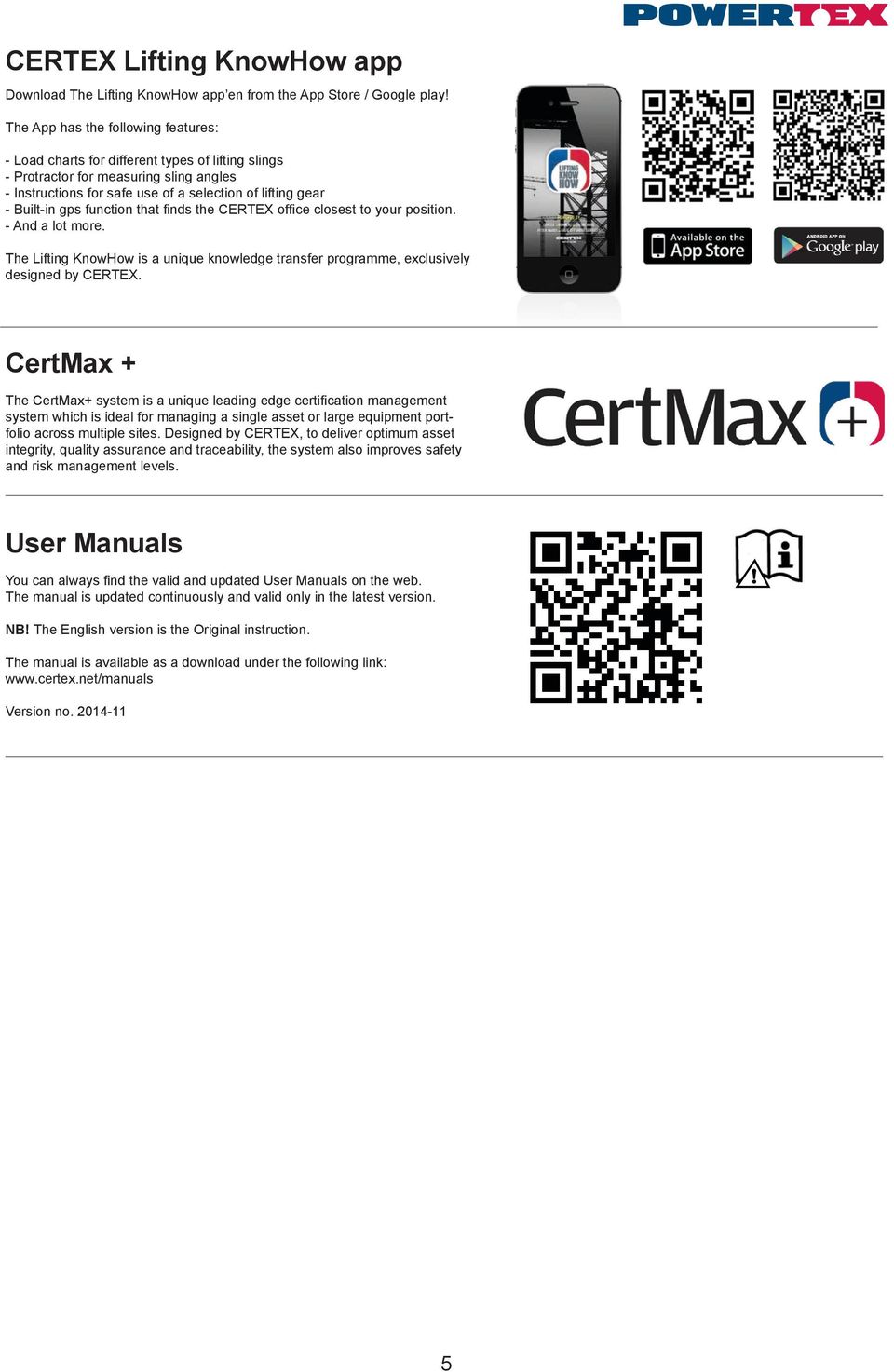 gps function that finds the CERTEX office closest to your position. - And a lot more. The Lifting KnowHow is a unique knowledge transfer programme, exclusively designed by CERTEX.