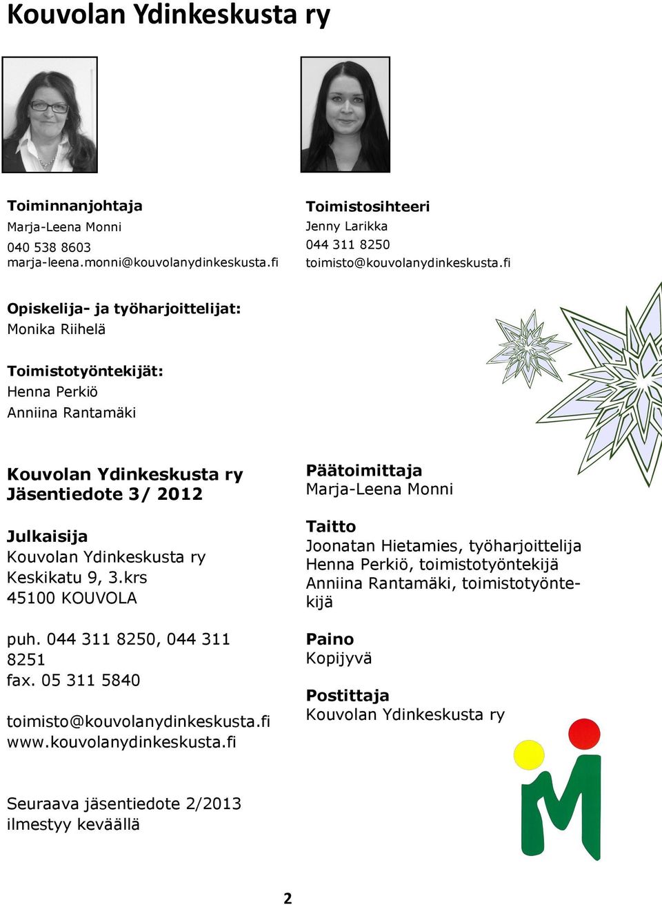 Keskikatu 9, 3.krs 45100 KOUVOLA puh. 044 311 8250, 044 311 8251 fax. 05 311 5840 toimisto@kouvolanydinkeskusta.