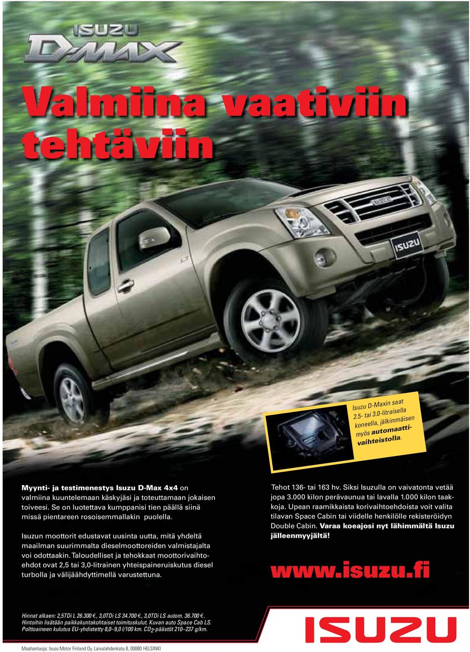 Isuzun moottorit edustavat uusinta uutta, mitä yhdeltä maailman suurimmalta dieselmoottoreiden valmistajalta voi odottaakin.