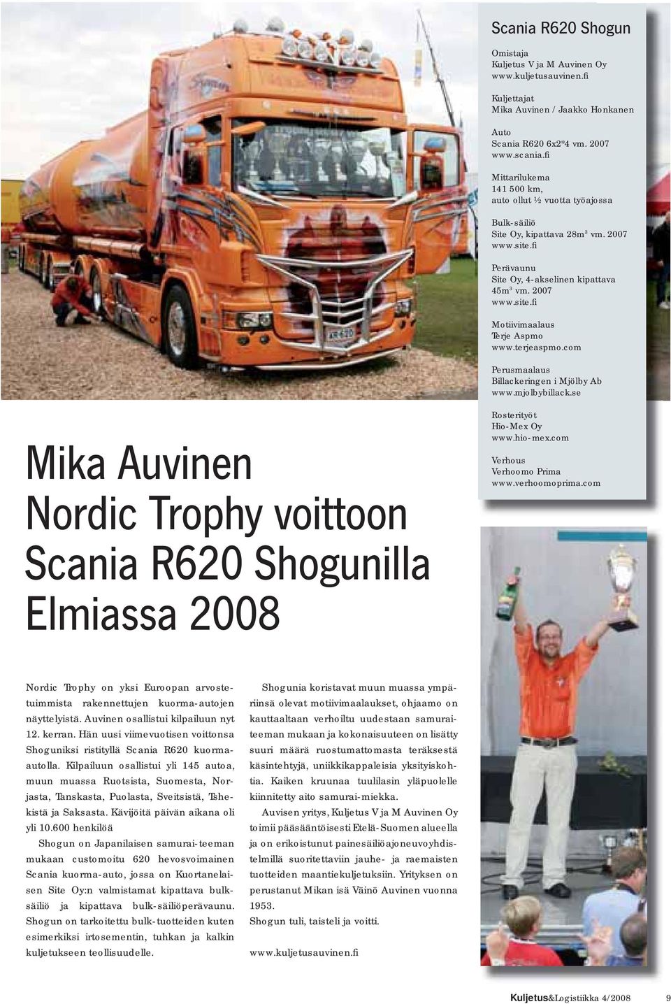 terjeaspmo.com Perusmaalaus Billackeringen i Mjölby Ab www.mjolbybillack.se Mika Auvinen Nordic Trophy voittoon Scania R620 Shogunilla Elmiassa 2008 Rosterityöt Hio-Mex Oy www.hio-mex.