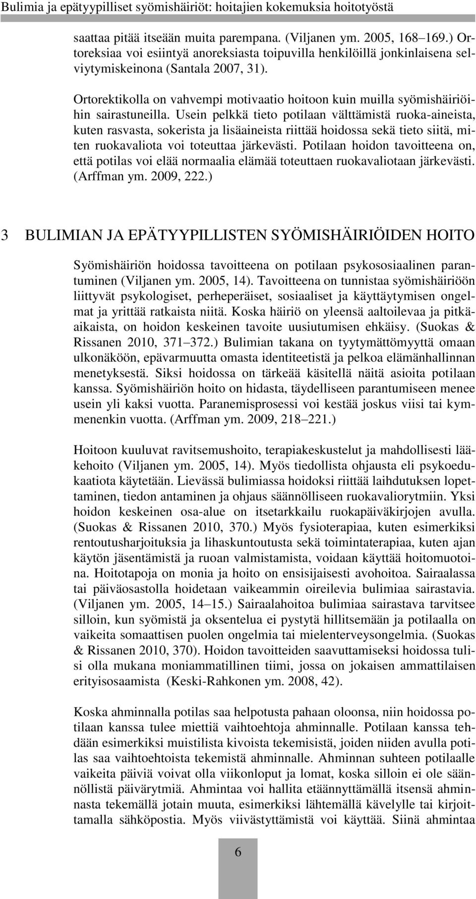 Usein pelkkä tieto potilaan välttämistä ruoka-aineista, kuten rasvasta, sokerista ja lisäaineista riittää hoidossa sekä tieto siitä, miten ruokavaliota voi toteuttaa järkevästi.