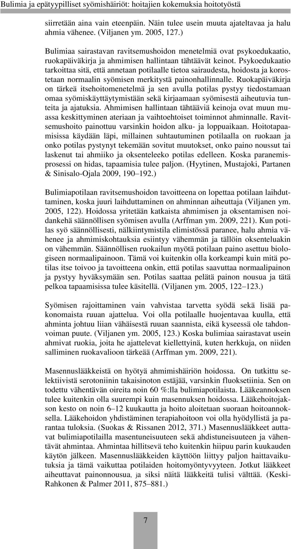 Psykoedukaatio tarkoittaa sitä, että annetaan potilaalle tietoa sairaudesta, hoidosta ja korostetaan normaalin syömisen merkitystä painonhallinnalle.