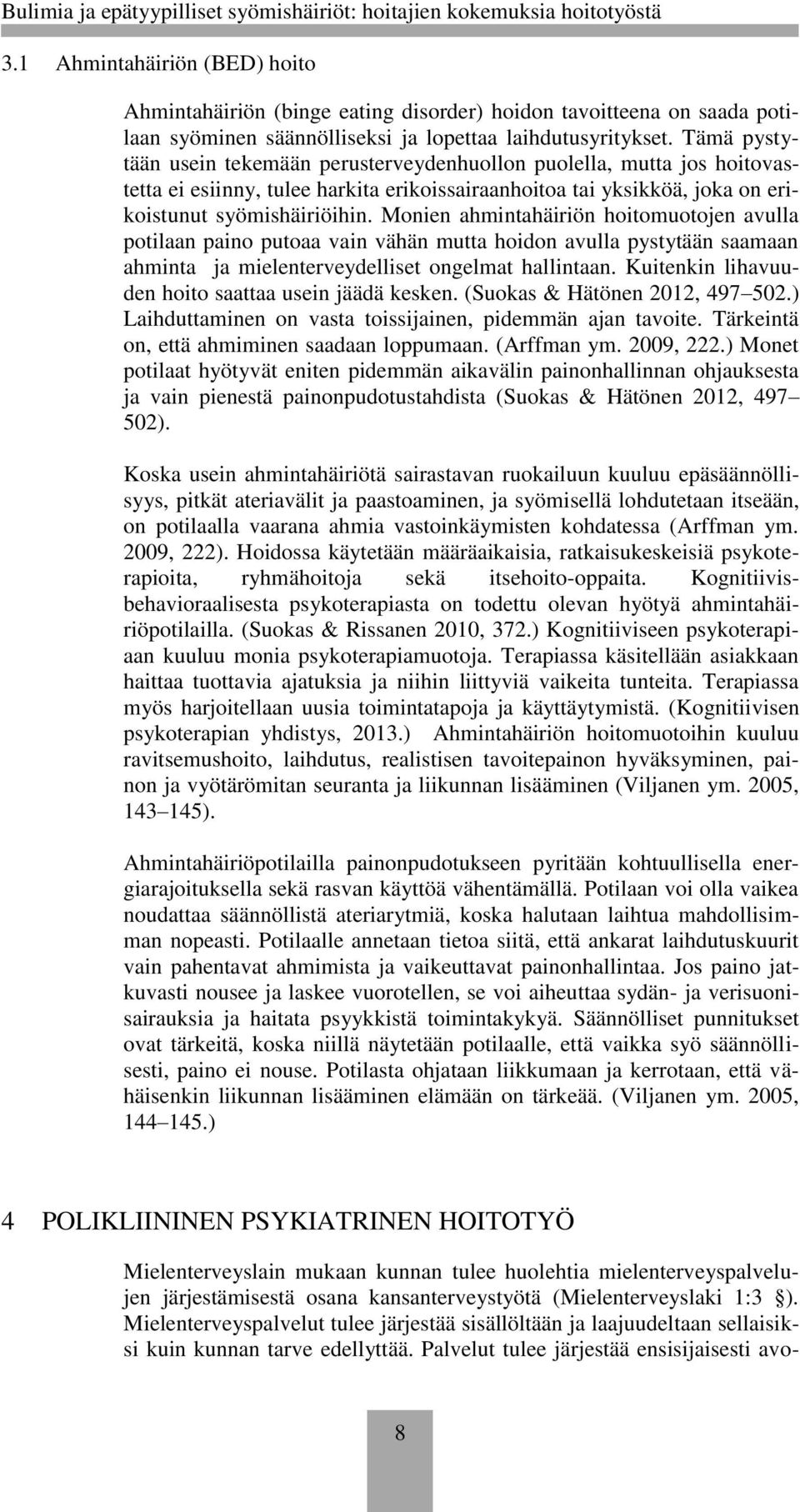Monien ahmintahäiriön hoitomuotojen avulla potilaan paino putoaa vain vähän mutta hoidon avulla pystytään saamaan ahminta ja mielenterveydelliset ongelmat hallintaan.