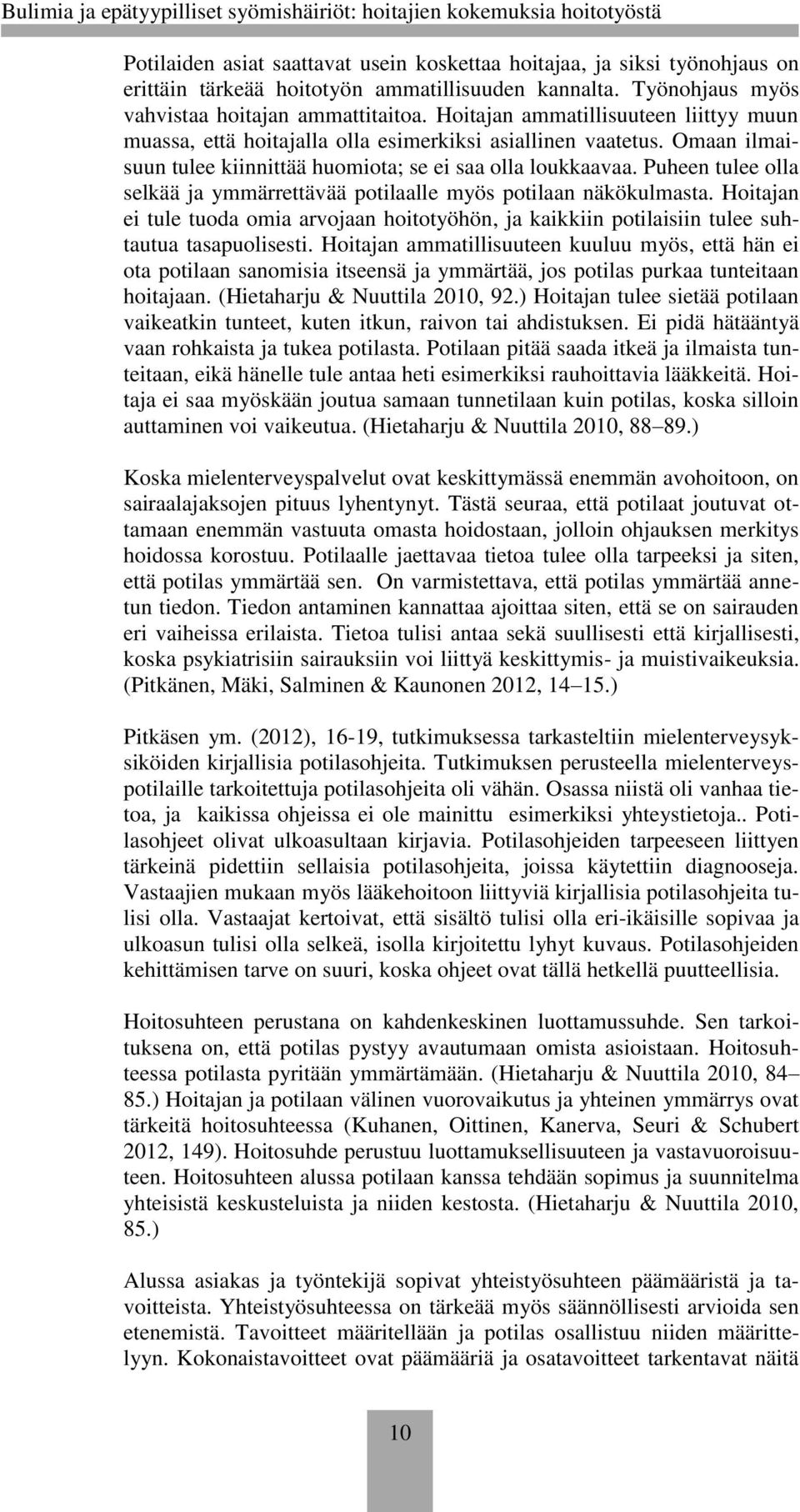 Puheen tulee olla selkää ja ymmärrettävää potilaalle myös potilaan näkökulmasta. Hoitajan ei tule tuoda omia arvojaan hoitotyöhön, ja kaikkiin potilaisiin tulee suhtautua tasapuolisesti.