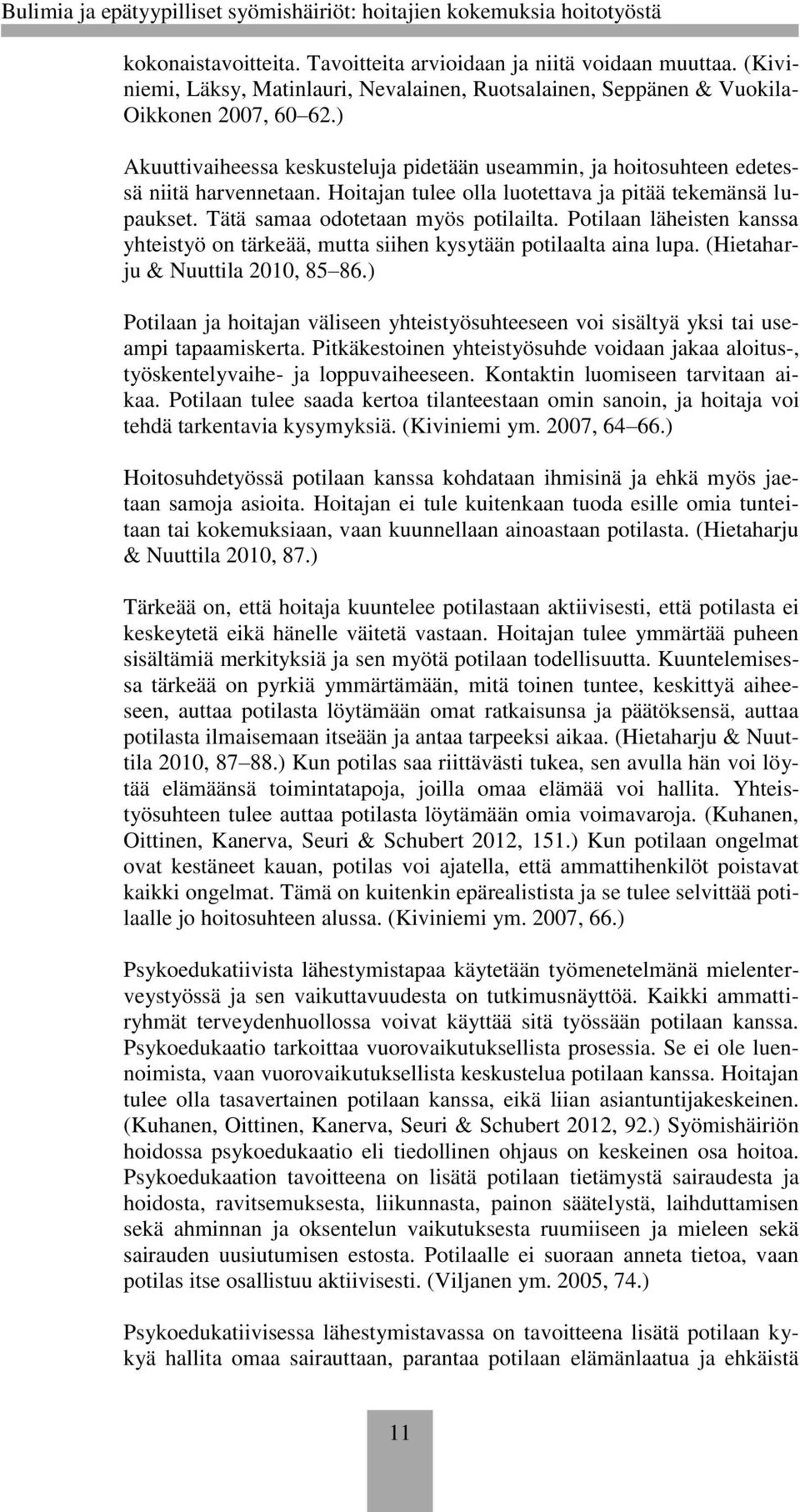 Potilaan läheisten kanssa yhteistyö on tärkeää, mutta siihen kysytään potilaalta aina lupa. (Hietaharju & Nuuttila 2010, 85 86.