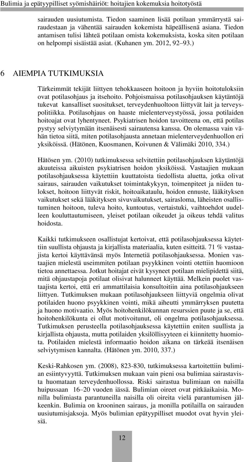 ) 6 AIEMPIA TUTKIMUKSIA Tärkeimmät tekijät liittyen tehokkaaseen hoitoon ja hyviin hoitotuloksiin ovat potilasohjaus ja itsehoito.