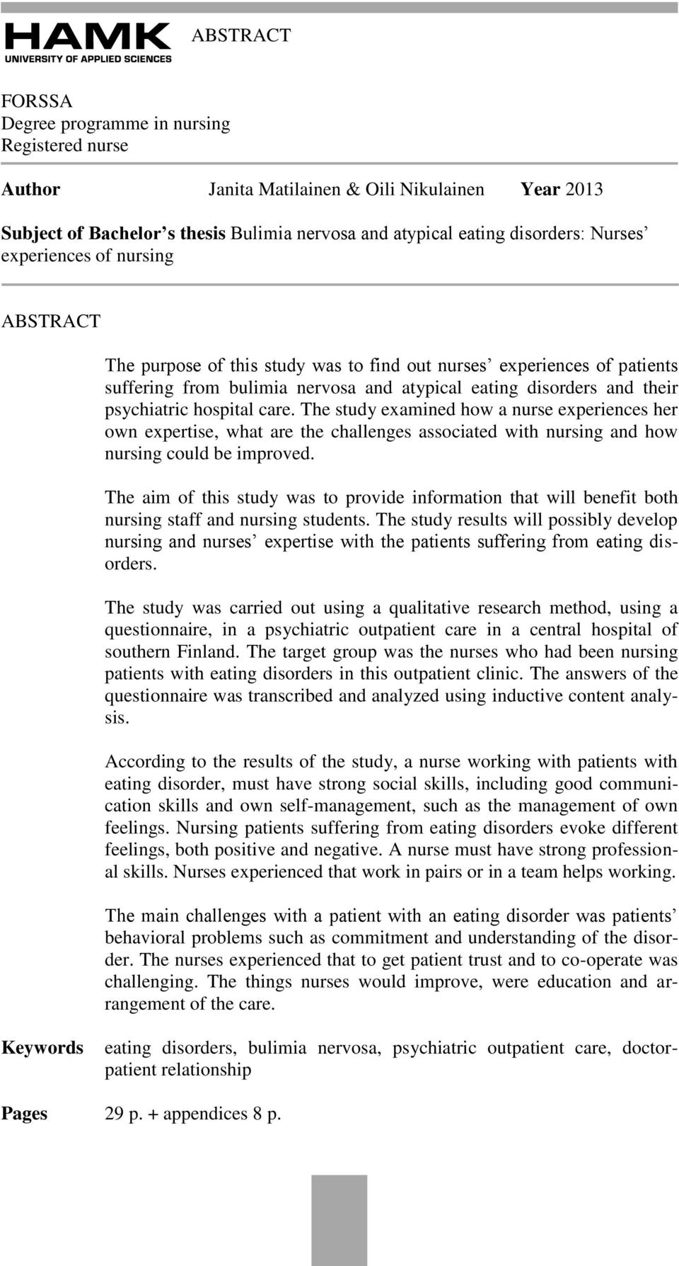 care. The study examined how a nurse experiences her own expertise, what are the challenges associated with nursing and how nursing could be improved.