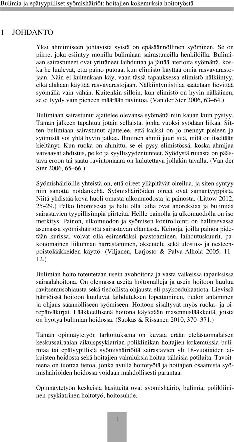Näin ei kuitenkaan käy, vaan tässä tapauksessa elimistö nälkiintyy, eikä alakaan käyttää rasvavarastojaan. Nälkiintymistilaa saatetaan lievittää syömällä vain vähän.