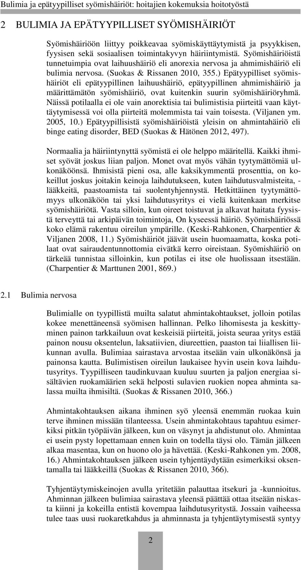 ) Epätyypilliset syömishäiriöt eli epätyypillinen laihuushäiriö, epätyypillinen ahmimishäiriö ja määrittämätön syömishäiriö, ovat kuitenkin suurin syömishäiriöryhmä.