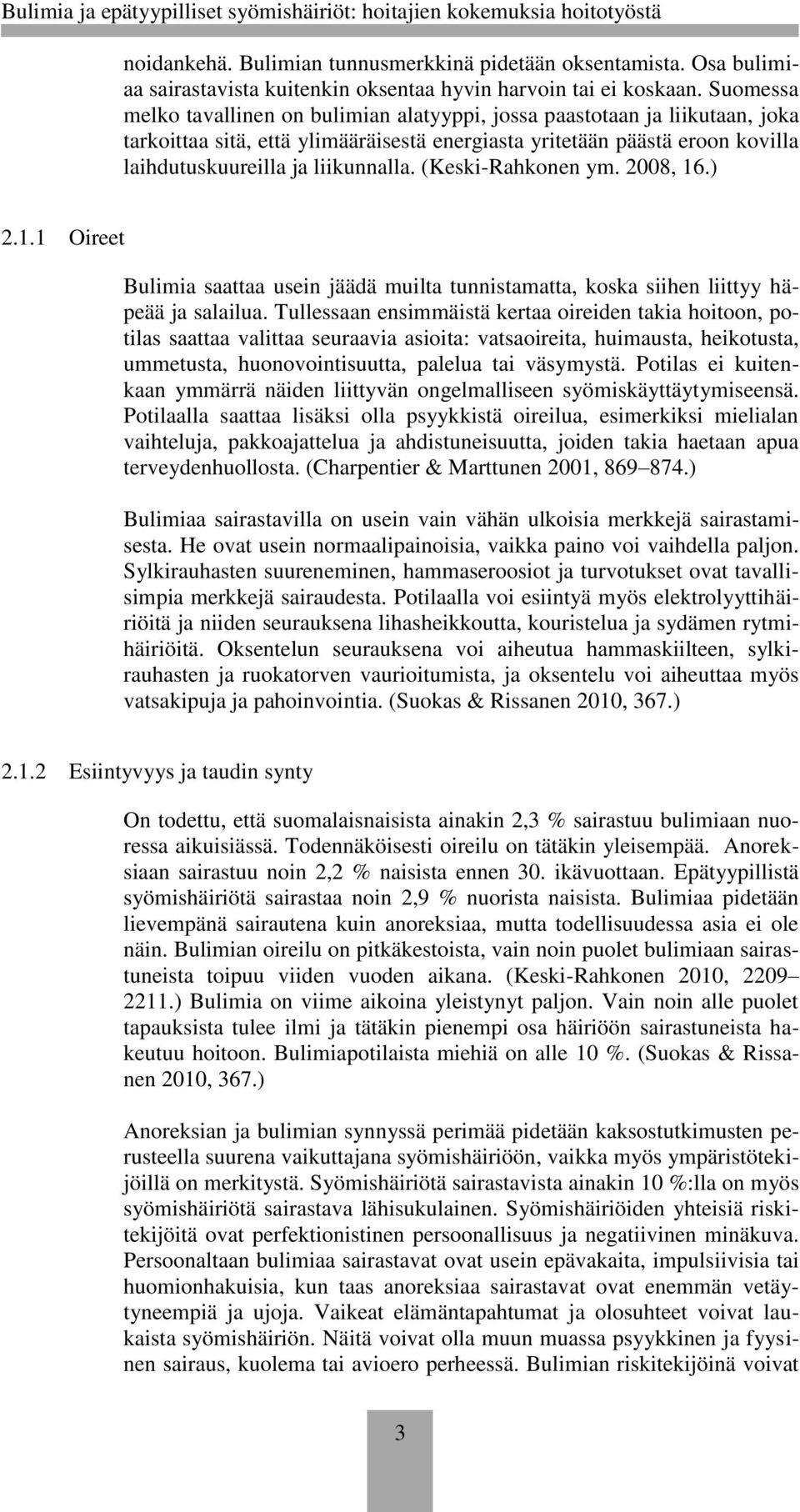 (Keski-Rahkonen ym. 2008, 16.) 2.1.1 Oireet Bulimia saattaa usein jäädä muilta tunnistamatta, koska siihen liittyy häpeää ja salailua.