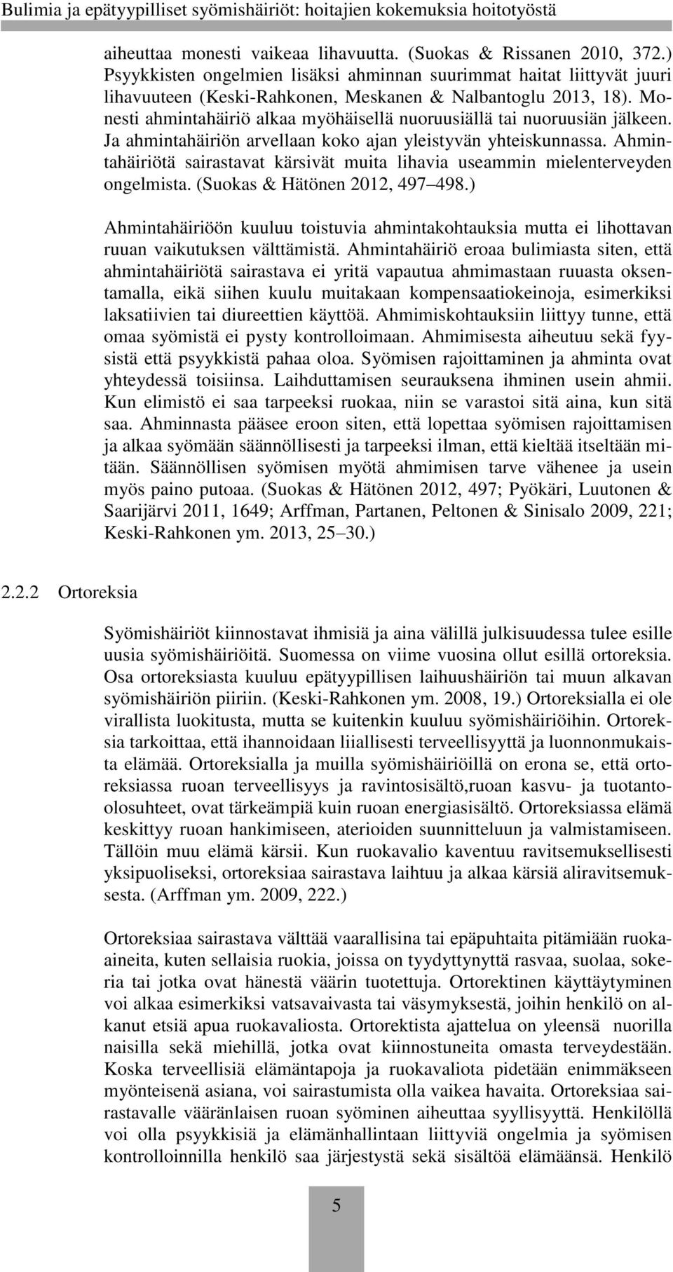 Monesti ahmintahäiriö alkaa myöhäisellä nuoruusiällä tai nuoruusiän jälkeen. Ja ahmintahäiriön arvellaan koko ajan yleistyvän yhteiskunnassa.