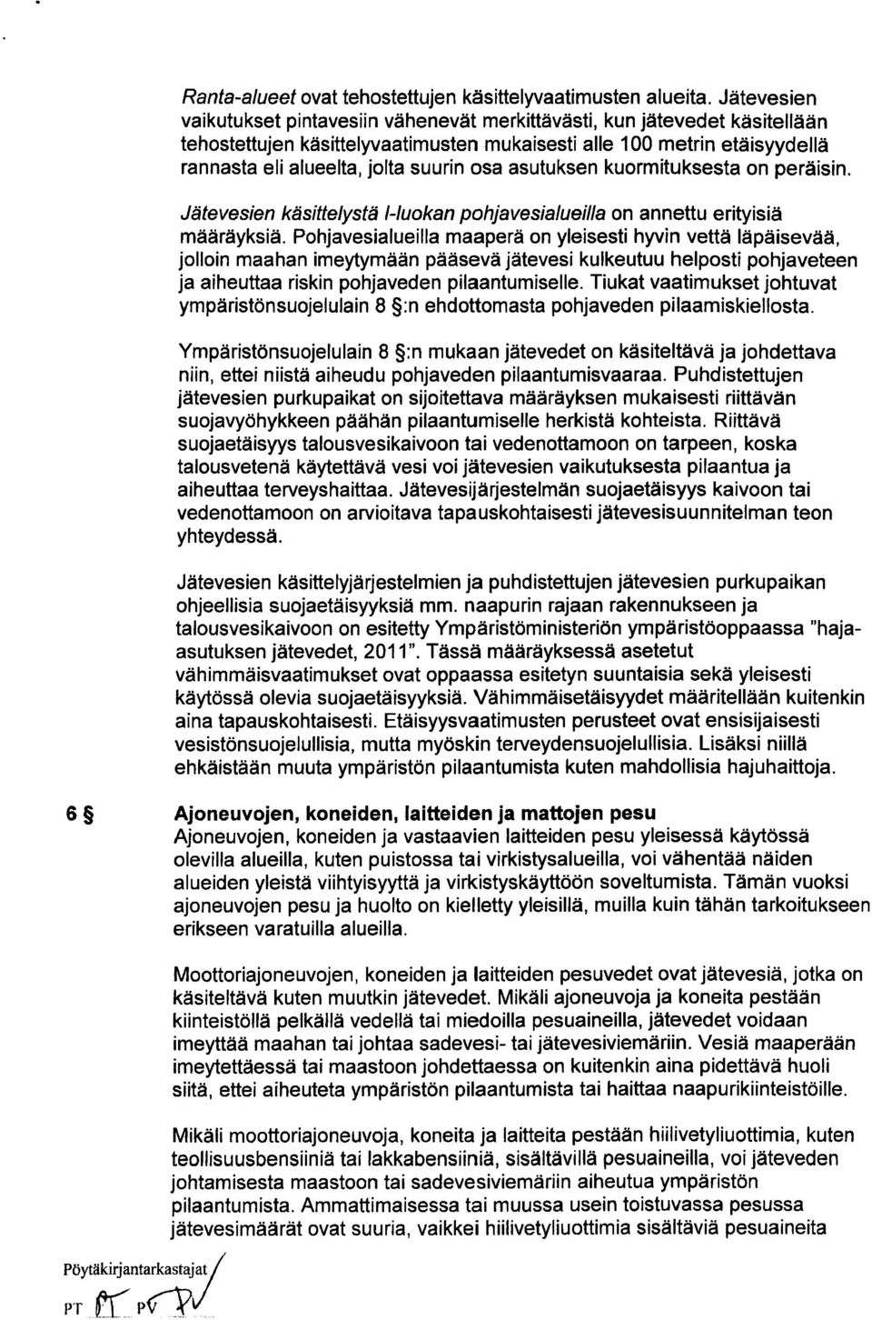 osa asutuksen kuormituksesta on peräisin. Jätevesien käsittelystä 1-luokan pohjavesialueilla on annettu erityisiä määräyksiä.