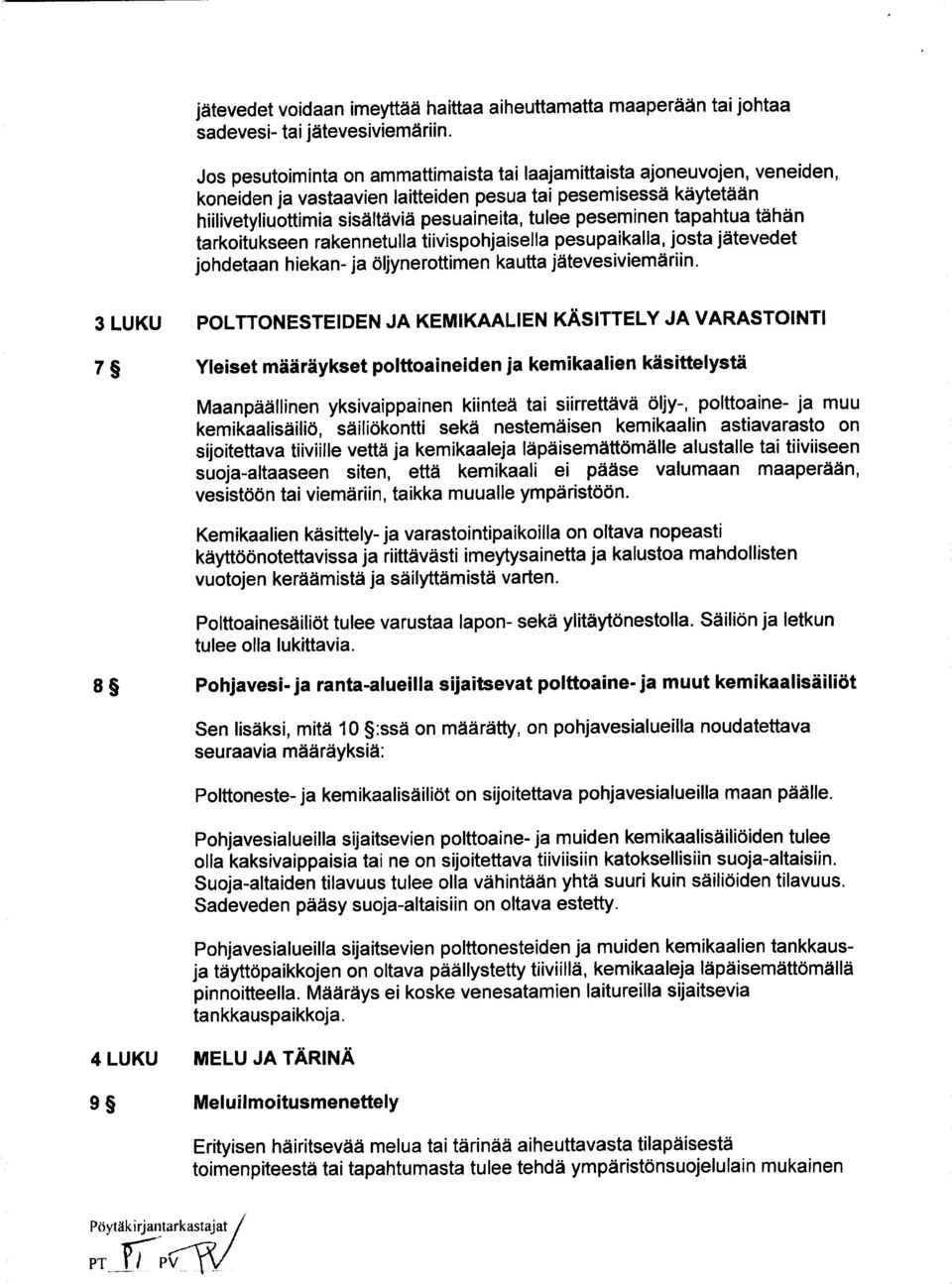 peseminen tapahtua tähän tarkoitukseen rakennetulla tiivispohjaisella pesupaikalla, josta jätevedet johdetaan hiekan - ja öljynerottimen kautta jätevesiviemäriin.